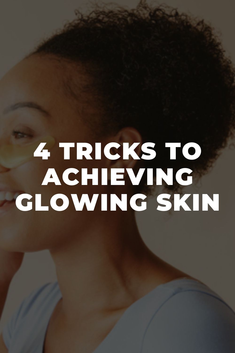 4 Tricks to Achieving Glowing Skin