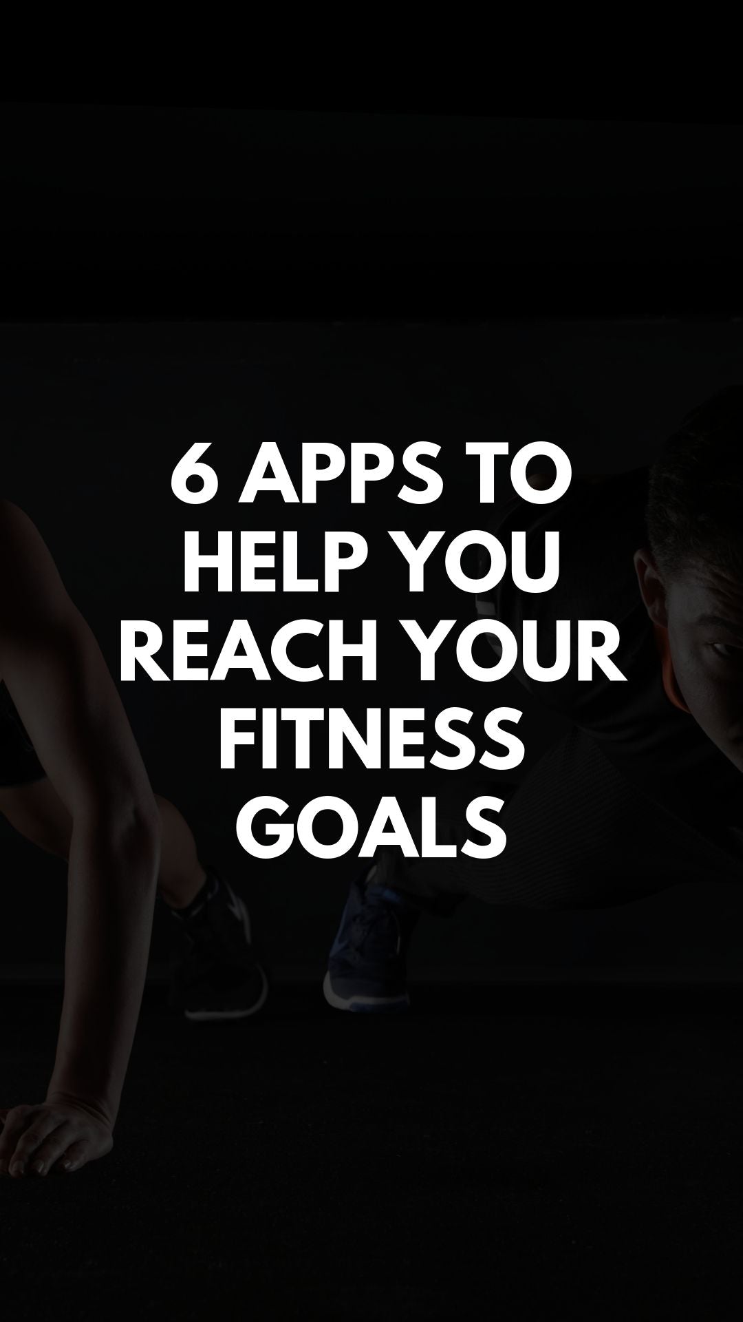 6 Apps to Help You Reach Your Fitness Goals