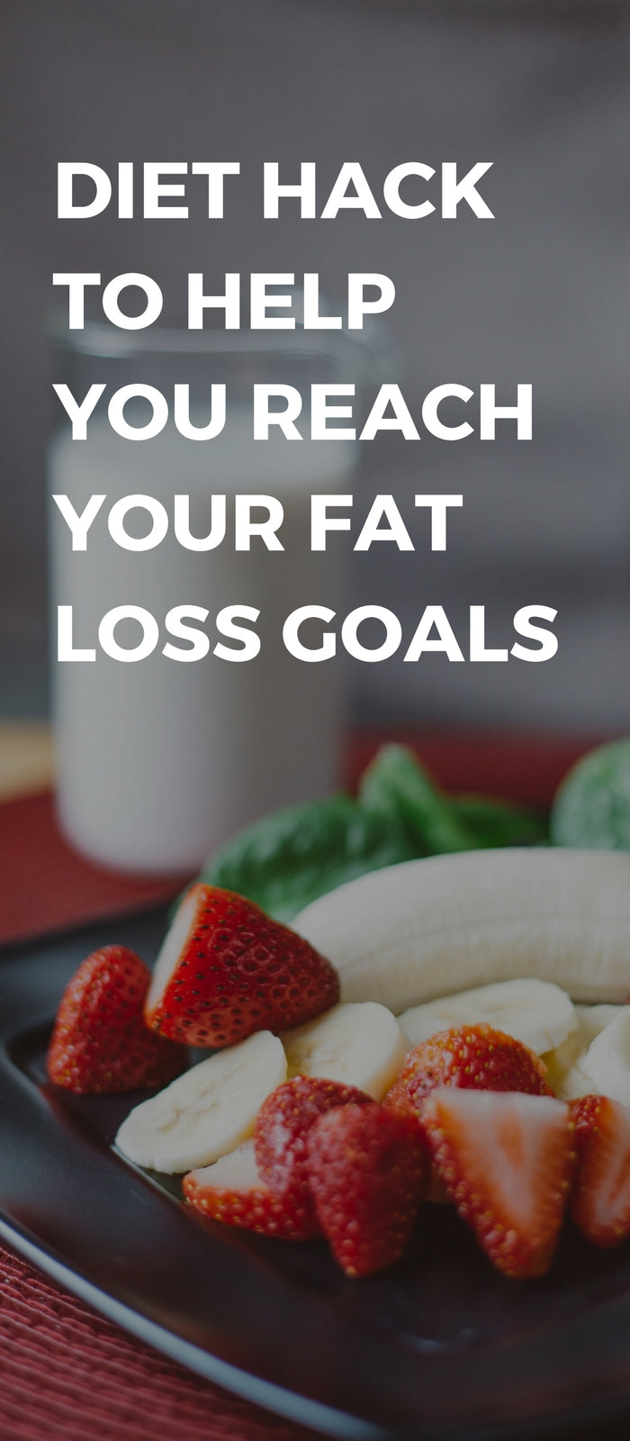 Diet Hack To Help You Reach Your Fat Loss Goals