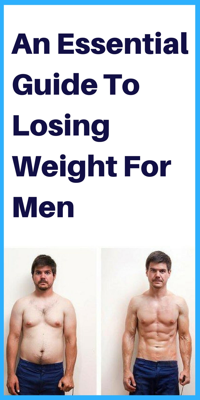 An Essential Guide To Losing Weight For Men