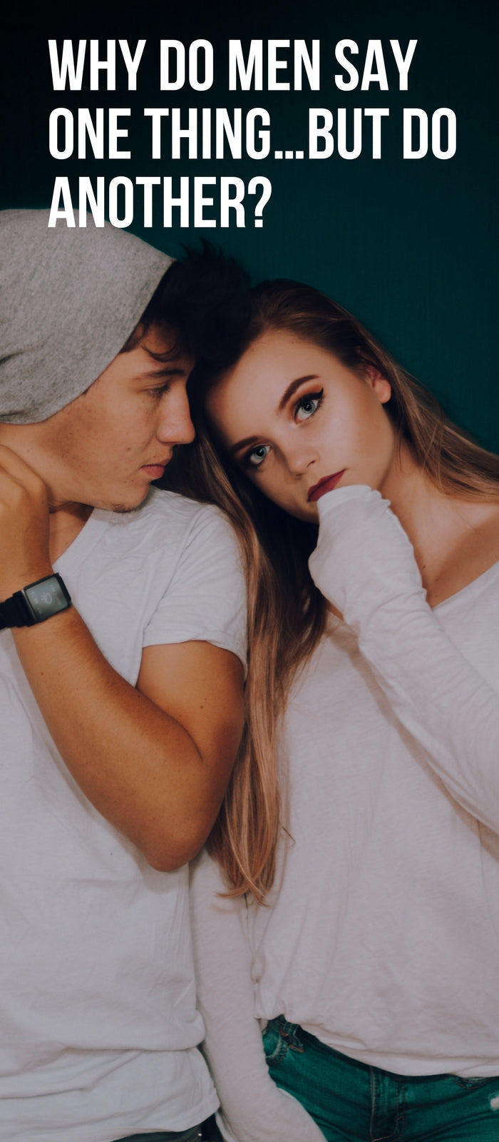 Why Do Men Say One Thing…But Do Another?